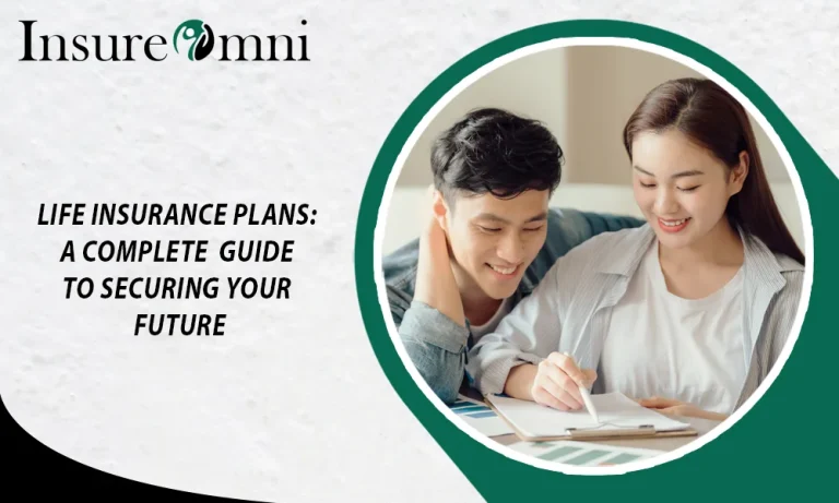Life Insurance Plans: A Complete Guide to Securing Your Future