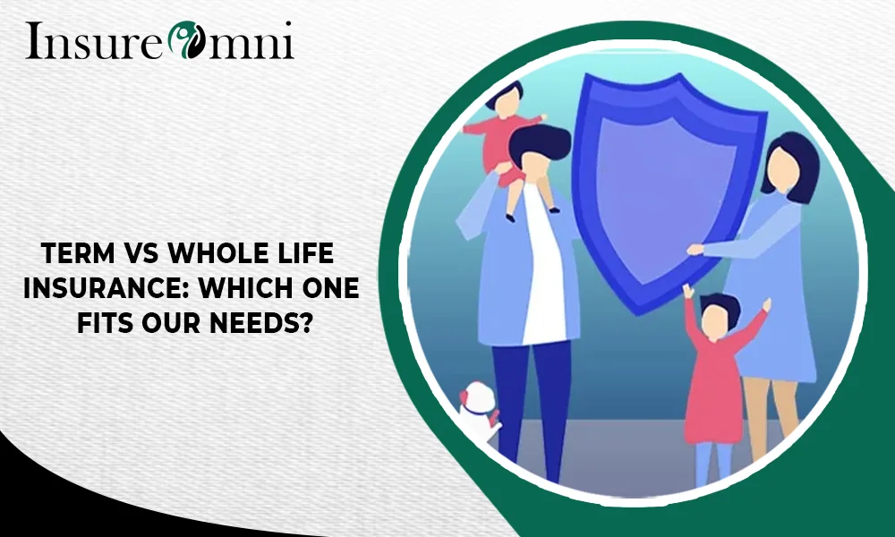 Term vs Whole Life Insurance: Which One Fits Your Needs